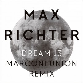 Max Richter – Dream 13 (Marconi Union Remix)